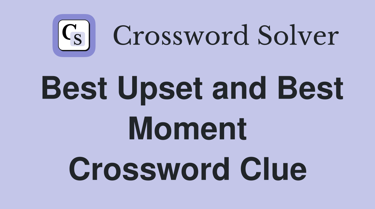 Best Upset and Best Moment Crossword Clue Answers Crossword Solver